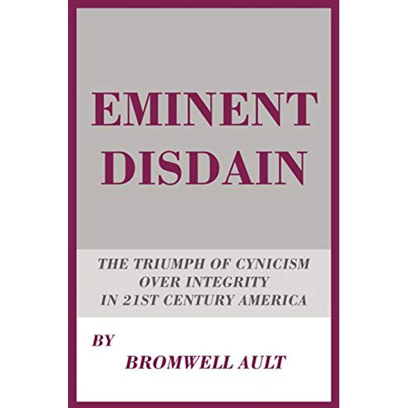 Pre-Owned Eminent Disdain: The Triumph of Cynicism over Integrity in 21st Century America