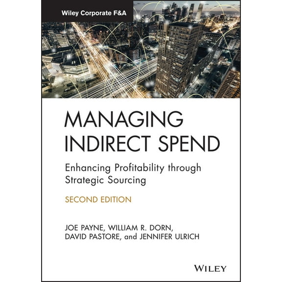 Wiley Corporate F&a Managing Indirect Spend: Enhancing Profitability Through Strategic Sourcing, (Hardcover)
