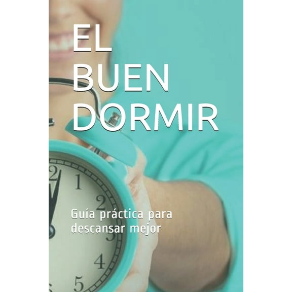 El buen dormir: GuÃ­a prÃ¡ctica para descansar mejor, (Paperback)
