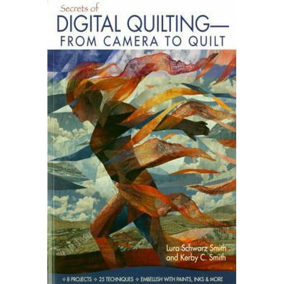 Pre-Owned Secrets of Digital Quilting--From Camera to Quilt: 8 Projects; 25 Techniques; Embellish with Paints, Inks & More (Paperback) 1571206590 9781571206596