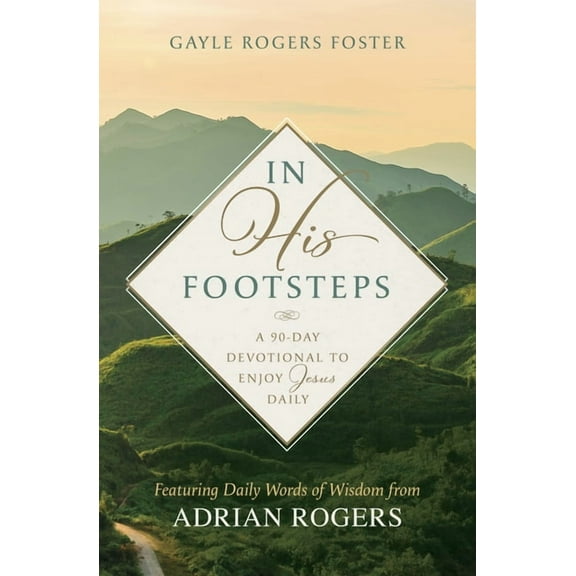 In His Footsteps: A 90-Day Devotional to Enjoy Jesus Daily (Featuring Daily Words of Wisdom from Adrian Rogers), (Paperback)