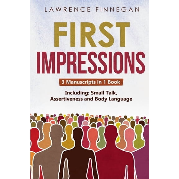 Communication Skills First Impressions: 3-in-1 Guide to Master Small Talk, Assertive Communication Skills, Introductions & Make Friends, Book 15, (Paperback)