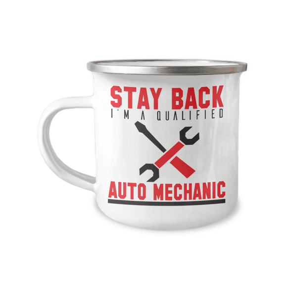 Mechanic Coffee Mug, Stay Back I'm A Qualified Auto Mechanic, Mechanic mug -12 oz Stainless Steel Enamel Finish White Camper Coffee Mug