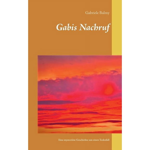 Gabis Nachruf: Eine mysteriÃ¶se Geschichte um einen Todesfall, (Paperback)