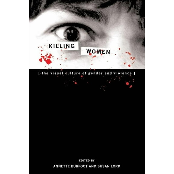 Cultural Studies Killing Women: The Visual Culture of Gender and Violence, Book 06, (Paperback)