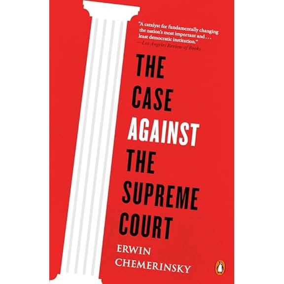 Pre-Owned The Case Against the Supreme Court (Paperback) 0143128000 9780143128007