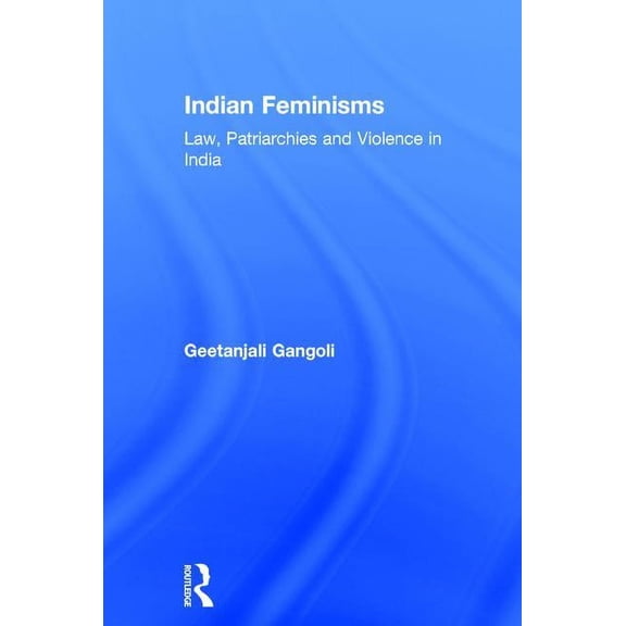 Indian Feminisms: Law, Patriarchies and Violence in India, (Hardcover)