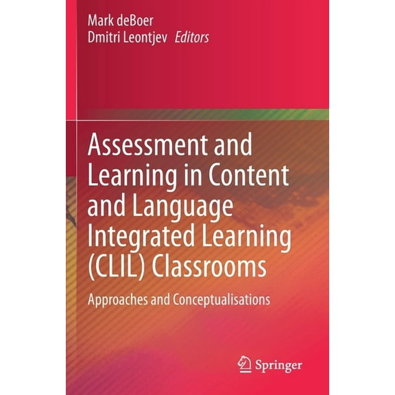 Assessment and Learning in Content and Language Integrated Learning (CLIL) Classrooms: Approaches and Conceptualisations, (Paperback)