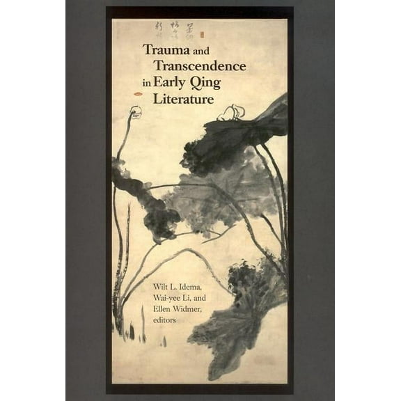 Harvard East Asian Monographs: Trauma and Transcendence in Early Qing Literature (Hardcover)