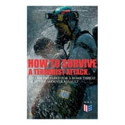 HOMELAND SECURITY; FEDERAL EMERGENCY MANAGEMENT AGENCY How to Survive a Terrorist Attack Become Prepared for a Bomb Threat or Active Shooter Assault : Save Yourself and the Lives of Others - Learn How to Act Instantly, The Strategies and Procedures After the Incident, How to Help the Injured & Be Able to Provide First Aid (Paperback)