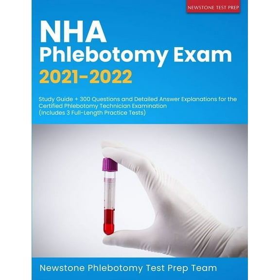 NHA Phlebotomy Exam 2021-2022: Study Guide   300 Questions and Detailed Answer Explanations for the Certified Phlebotomy, (Paperback)