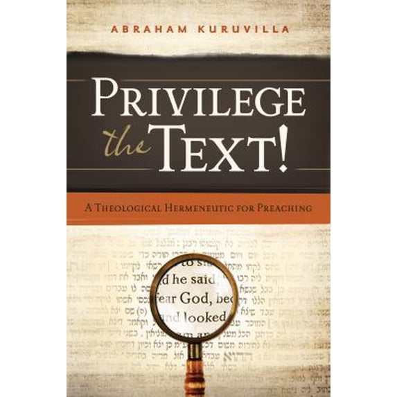 Pre-Owned Privilege the Text!: A Theological Hermeneutic for Preaching (Paperback) 0802407137 9780802407139