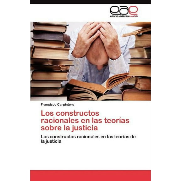 Los constructos racionales en las teorías sobre la justicia (Paperback)