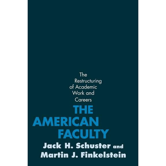 The American Faculty: The Restructuring of Academic Work and Careers, (Paperback)