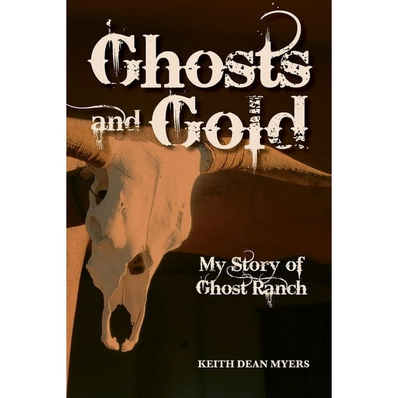 Ghosts and Gold: My Story of Ghost Ranch, (Paperback)