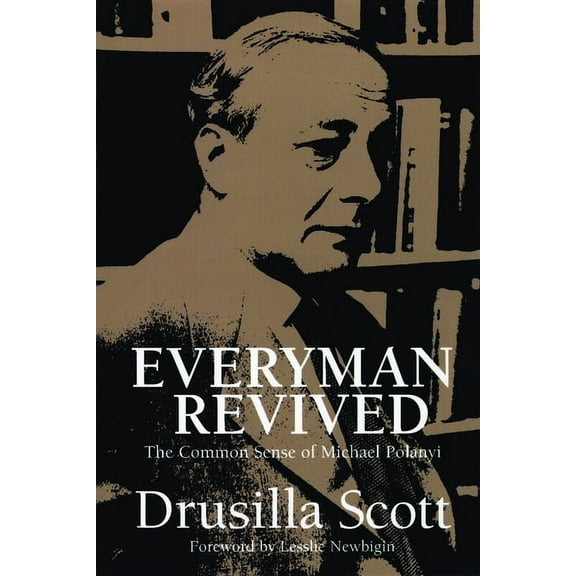 Everyman Revived: The Common Sense of Michael Polanyi, (Paperback)