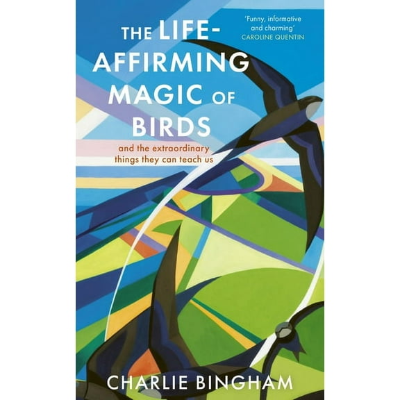 The Life-Affirming Magic of Birds: And the Extraordinary Things They Can Teach Us, (Hardcover)