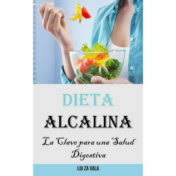 Dieta Alcalina: La Clave para una Salud Digestiva, (Paperback)