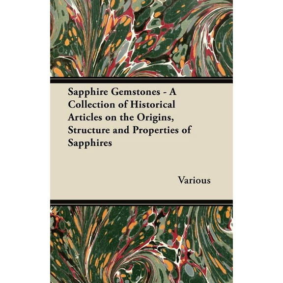 Sapphire Gemstones - A Collection of Historical Articles on the Origins, Structure and Properties of Sapphires, (Paperback)