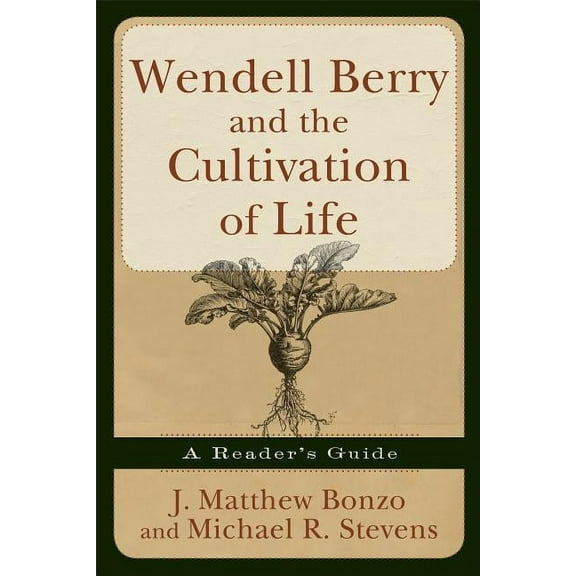 Wendell Berry and the Cultivation of Life: A Reader's Guide, (Paperback)