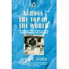 Across the Top of the World : To the North Pole by Sled, Balloon, Airplane and Nuclear Icebreaker, Used [Paperback]