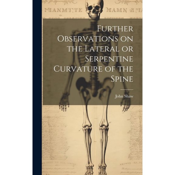 Further Observations on the Lateral or Serpentine Curvature of the Spine (Hardcover)