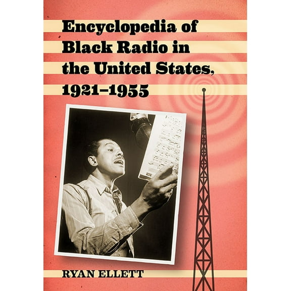 Encyclopedia of Black Radio in the United States, 1921-1955, (Paperback)