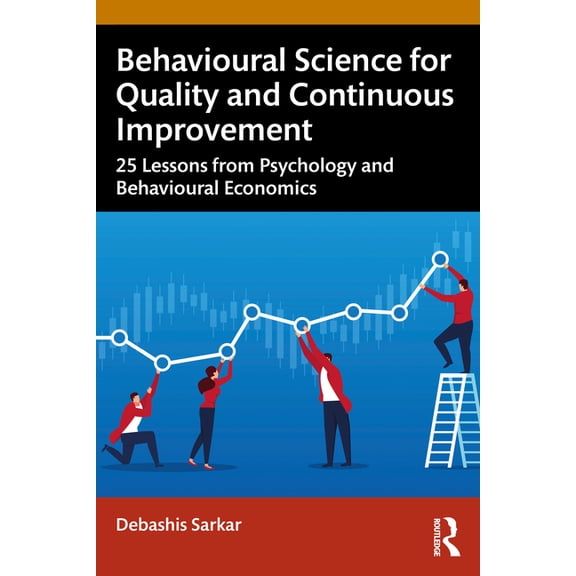 Behavioural Science for Quality and Continuous Improvement: 25 Lessons from Psychology and Behavioural Economics, (Paperback)