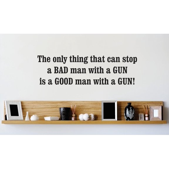 Wall Design Pieces The Only Thing That Can Stop A Bad Man With A Gun Good Man With A Gun Quote 12x30 Inches