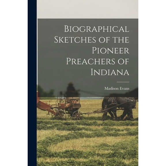 Biographical Sketches of the Pioneer Preachers of Indiana (Paperback)