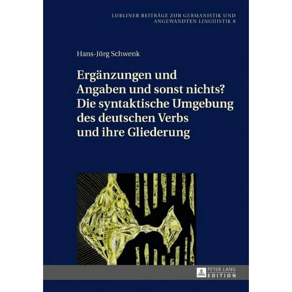 Lubliner Beiträge Zur Germanistik Und Angewandten Linguistik: Ergaenzungen und Angaben und sonst nichts? Die syntaktische Umgebung des deutschen Verbs und ihre Gliederung (Hardcover)