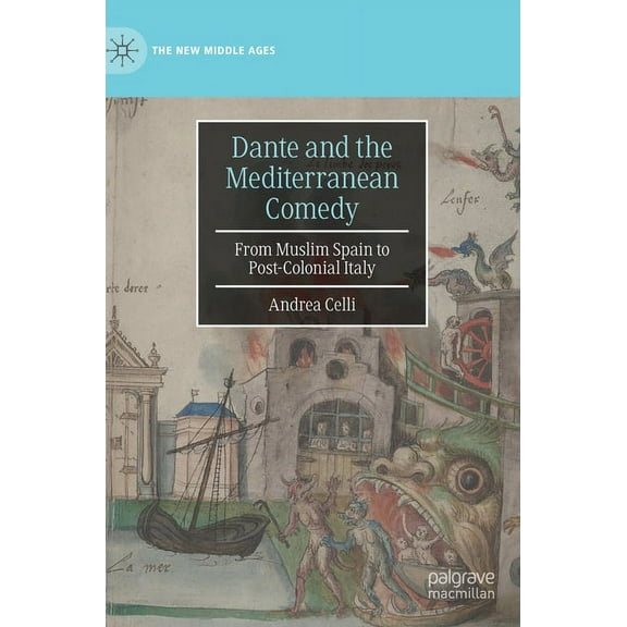 New Middle Ages Dante and the Mediterranean Comedy: From Muslim Spain to Post-Colonial Italy, (Hardcover)