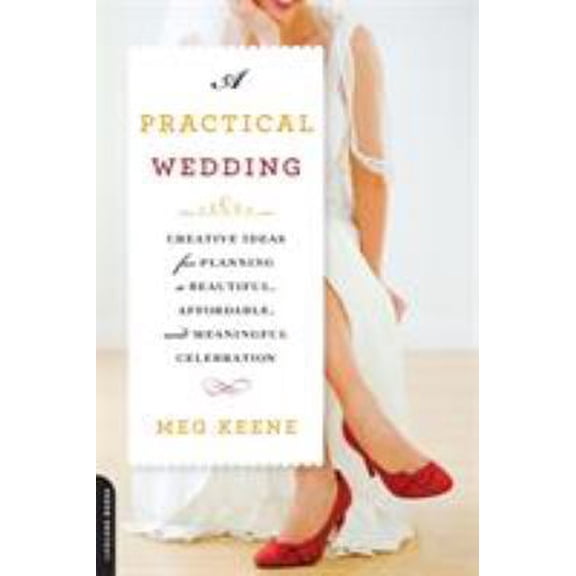 Pre-Owned A Practical Wedding: Creative Ideas for Planning a Beautiful, Affordable, and Meaningful Celebration (Paperback) 0738215155 9780738215150