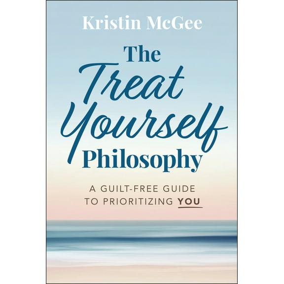 The Treat Yourself Philosophy: A Guilt-Free Guide to Prioritizing You, (Hardcover)