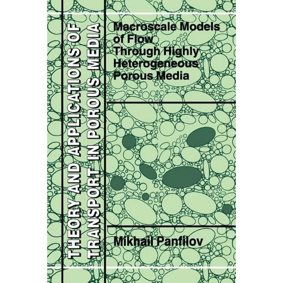 Theory and Applications of Transport in Macroscale Models of Flow Through Highly Heterogeneous Porous Media, Book 16, (Paperback)
