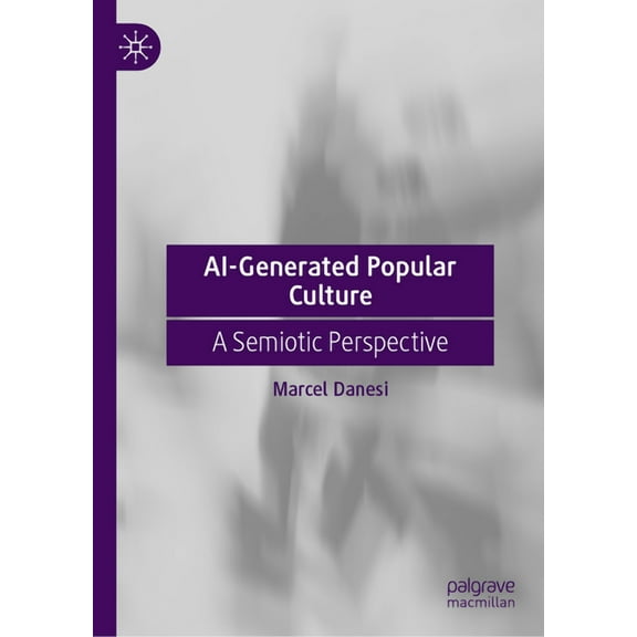 Ai-Generated Popular Culture: A Semiotic Perspective, (Hardcover)