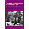 thumbnail image 1 of 'Language' and Intelligence in Monkeys and Apes: Comparative Developmental Perspectives, 1 of 2