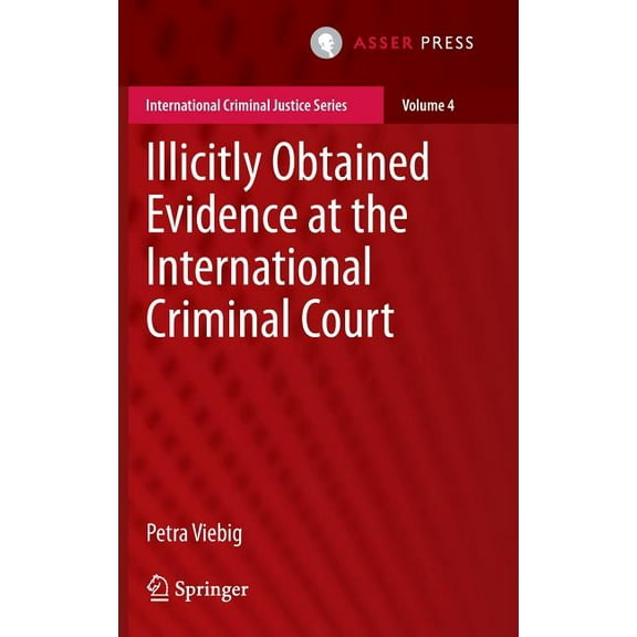 International Criminal Justice Illicitly Obtained Evidence at the International Criminal Court, Book 4, (Hardcover)