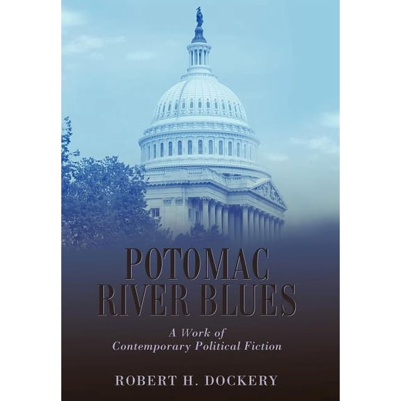Potomac River Blues : A Work of Contemporary Political Fiction