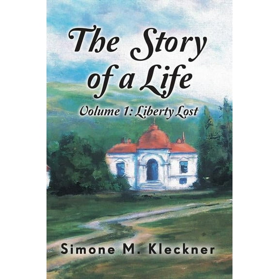 The Story of a Life - Liberty Lost, Volume 1 (Paperback)