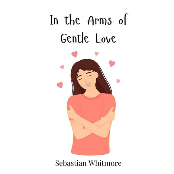 In the Arms of Gentle Love, (Hardcover)