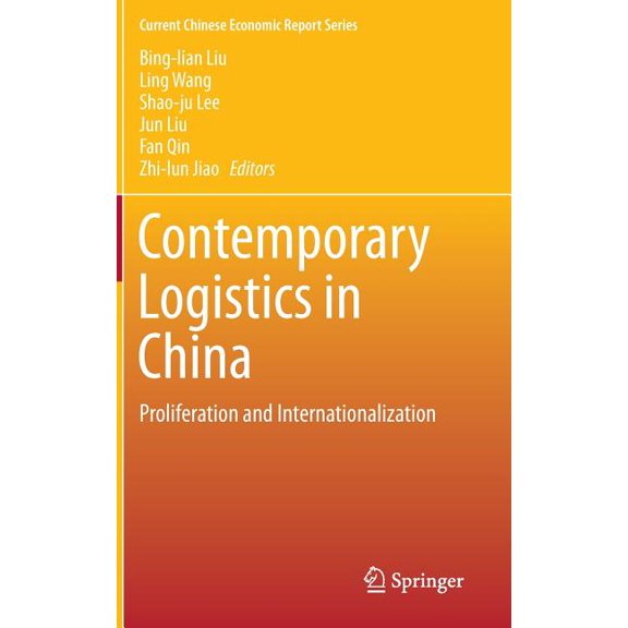 Current Chinese Economic Report Contemporary Logistics in China: Proliferation and Internationalization, (Hardcover)