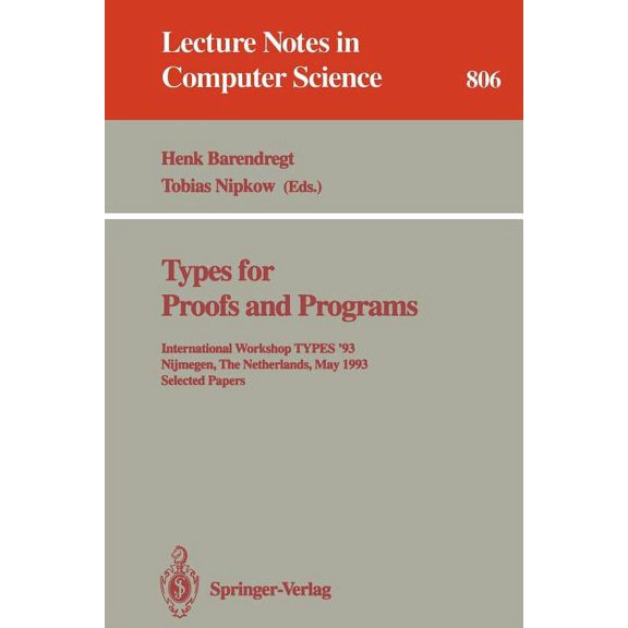Lecture Notes in Computer Science Types for Proofs and Programs: International Workshop Types '93, Nijmegen, the Netherlands, May 24 - 28, 1993. Selected , Book 806, (Paperback)