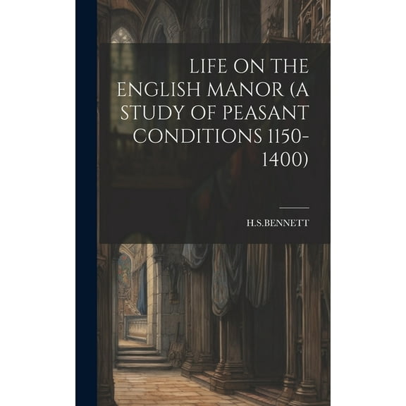 Life on the English Manor (a Study of Peasant Conditions 1150-1400) (Hardcover)
