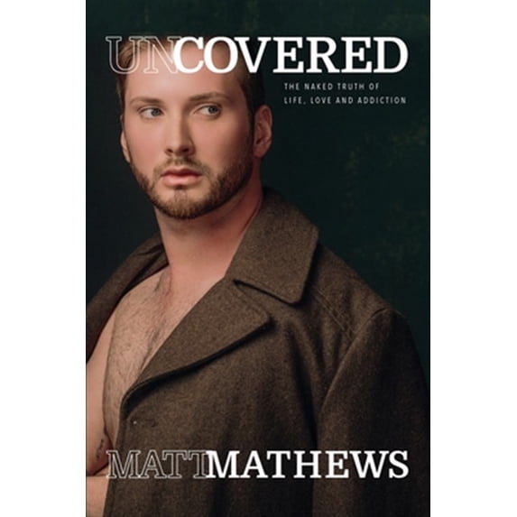 Pre-Owned Uncovered: The Naked Truth of Life, Love and Addiction (Paperback) 0359802583 9780359802586