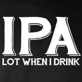 thumbnail image 3 of CafePress - IPA Lot When I Drink Long Sleeve Dark T Shirt - Long Sleeve Dark T-Shirt, 3 of 4