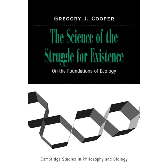 Cambridge Studies in Philosophy and Biol The Science of the Struggle for Existence: On the Foundations of Ecology, (Paperback)