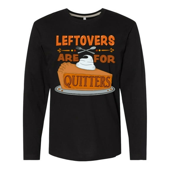 Inktastic Leftovers Are for Quitters with Pumpkin Pie Long Sleeve T-Shirt