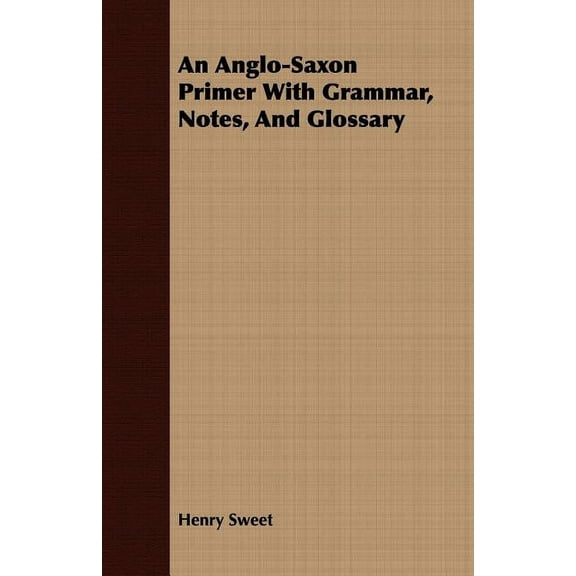 An Anglo-Saxon Primer With Grammar, Notes, And Glossary (Paperback) by Henry Sweet