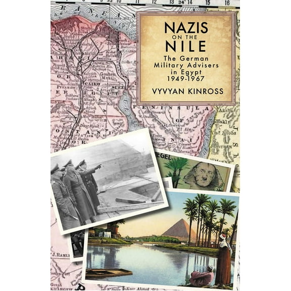 Nazis on the Nile: The German Military Advisers in Egypt, 1949-1967, (Hardcover)